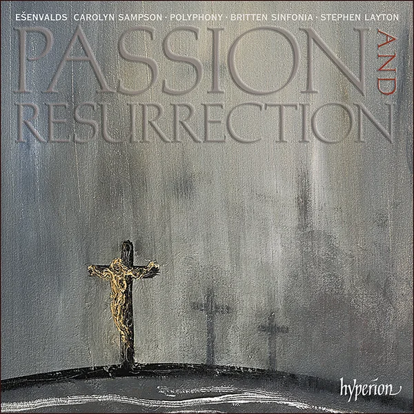 Album cover: Ešenvalds - Passion & Resurrection & other choral works